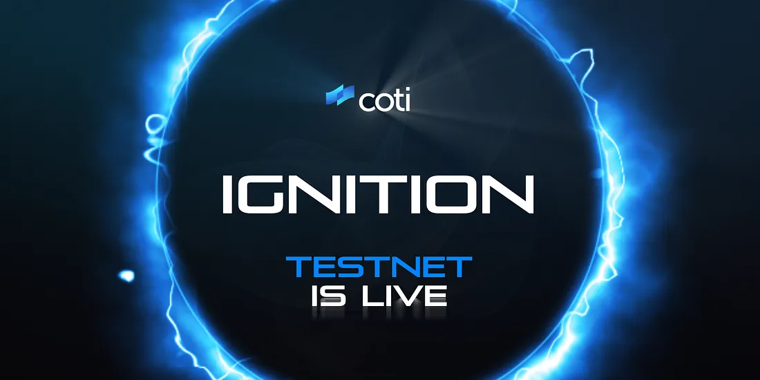 IGNITION! COTI Testnet is Live!